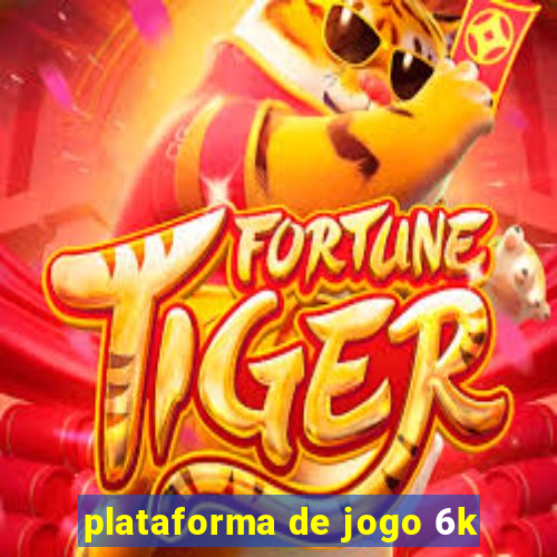 plataforma de jogo 6k